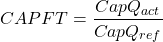 \[ CAPFT=\frac{CapQ_{act}}{CapQ_{ref}} \]