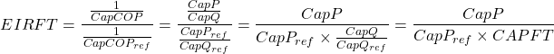 \[ EIRFT=\frac{\frac{1}{CapCOP}}{\frac{1}{CapCOP_{ref}}}=\frac{\frac{CapP}{CapQ}}{\frac{CapP_{ref}}{CapQ_{ref}}}=\frac{CapP}{CapP_{ref}\times{\frac{CapQ}{CapQ_{ref}}}}=\frac{CapP}{CapP_{ref}\times {CAPFT}} \]